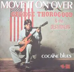 George Thorogood And The Destroyers : Move It on Over (7')